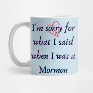 I'm Sorry for What I Said When I was Mormon Mug